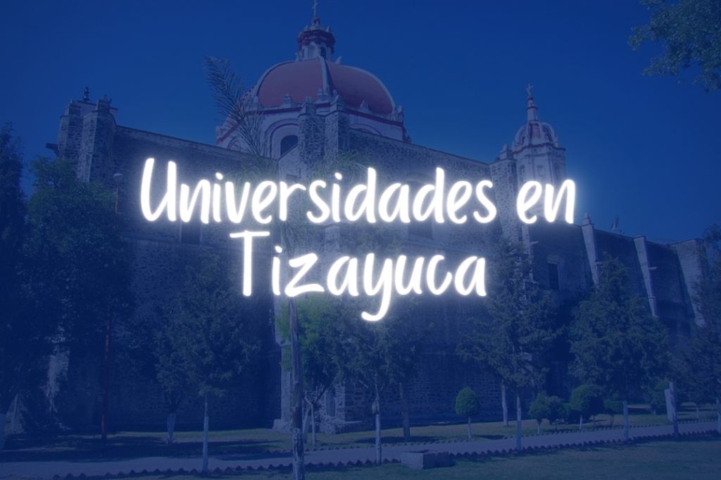 ¿Cómo elegir una universidad en Tizayuca?