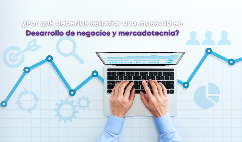 ¿Por qué estudiar una maestría en desarrollo de negocios y mercadotecnia en tizayuca?