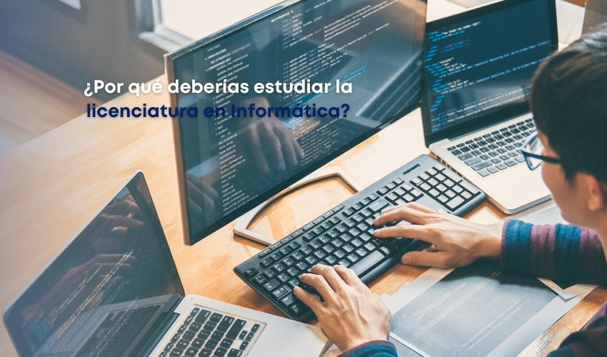 ¿Por qué estudiar la licenciatura en Informática?