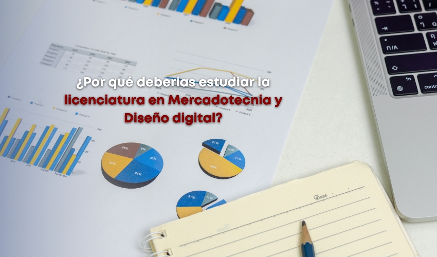 ¿Por qué estudiar la licenciatura en Mercadotecnia y Diseño digital?