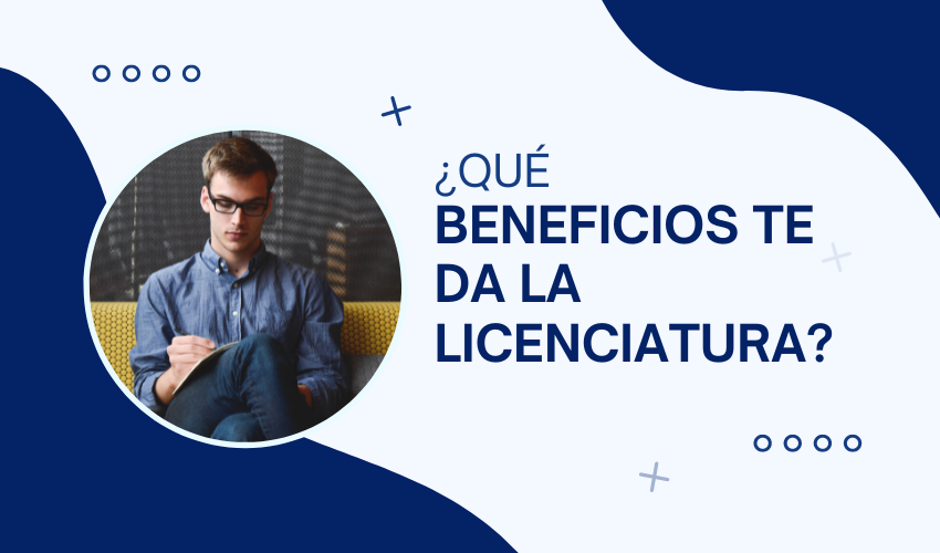 ¿Qué beneficios te da la Licenciatura?