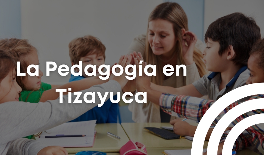 Pedagogía en Tizayuca