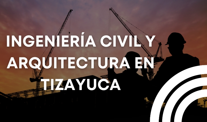 Ingeniería civil y arquitectura, desde su definición, campos laborales, 5 beneficios