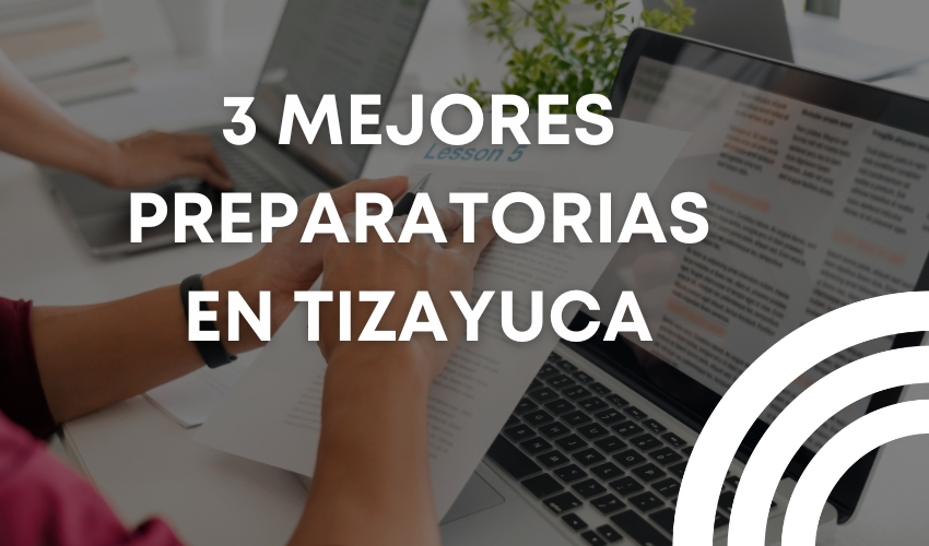 3 mejores prepas/preparatorias que estan en tizayuca